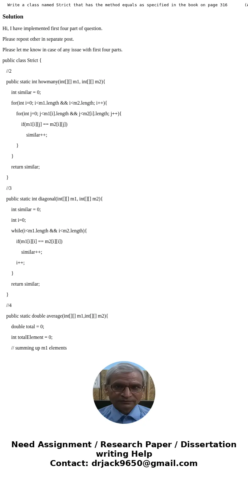 Write a class named Strict that has the method equals as specified in the book on page 316 (ALL CORRESPONDING ELEMENTS ARE THE SAME.) 2. The class named Strict  Write a class named Strict that has the method equals as specified in the book on page 316 (ALL CORRESPONDING ELEMENTS ARE THE SAME.) 2. The class named Strict