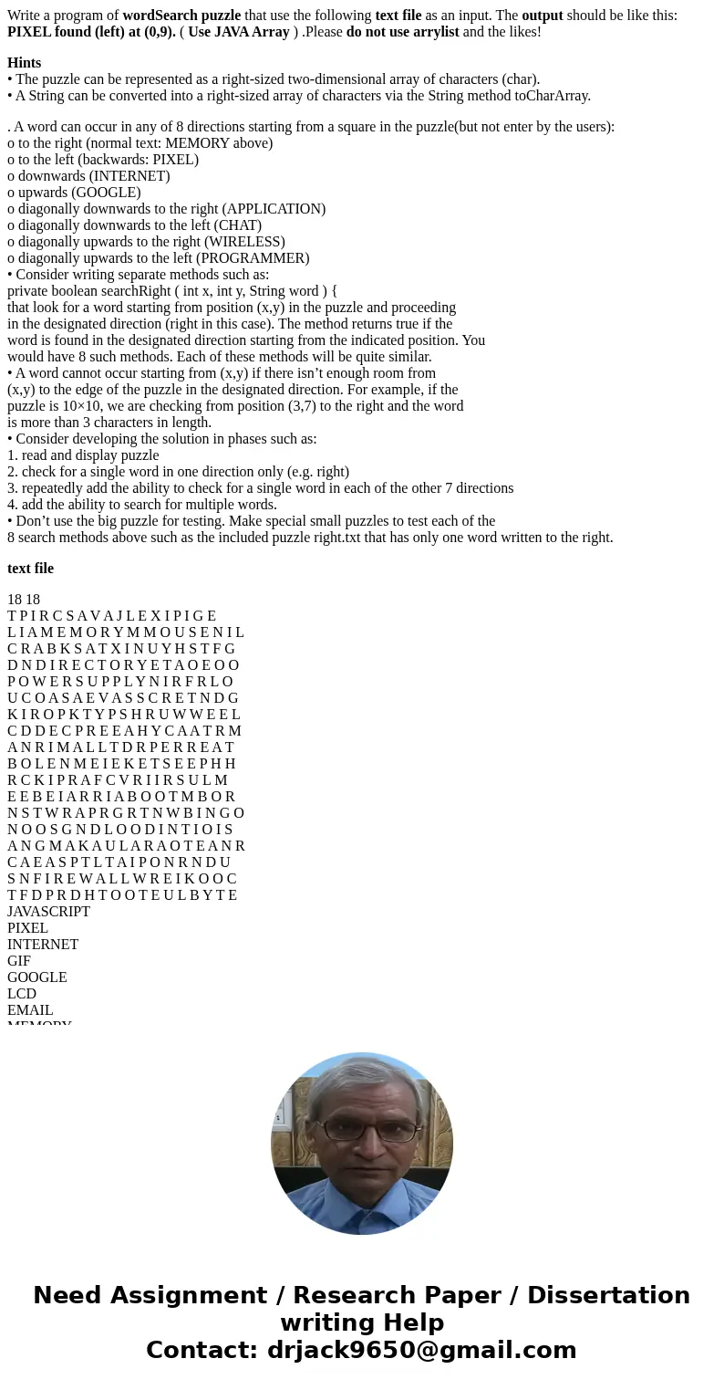 Write a program of wordSearch puzzle that use the following text file as an input. The output should be like this: PIXEL found (left) at (0,9). ( Use JAVA Array Write a program of wordSearch puzzle that use the following text file as an input. The output should be like this: PIXEL found (left) at (0,9). ( Use JAVA Array