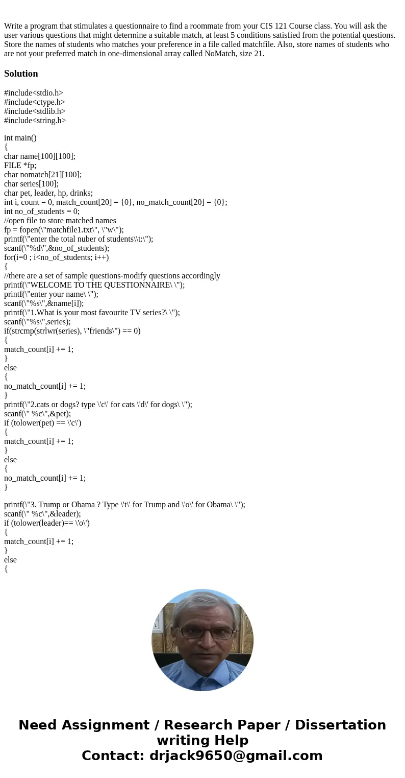Write a program that stimulates a questionnaire to find a roommate from your CIS 121 Course class. You will ask the user various questions that might determine  Write a program that stimulates a questionnaire to find a roommate from your CIS 121 Course class. You will ask the user various questions that might determine