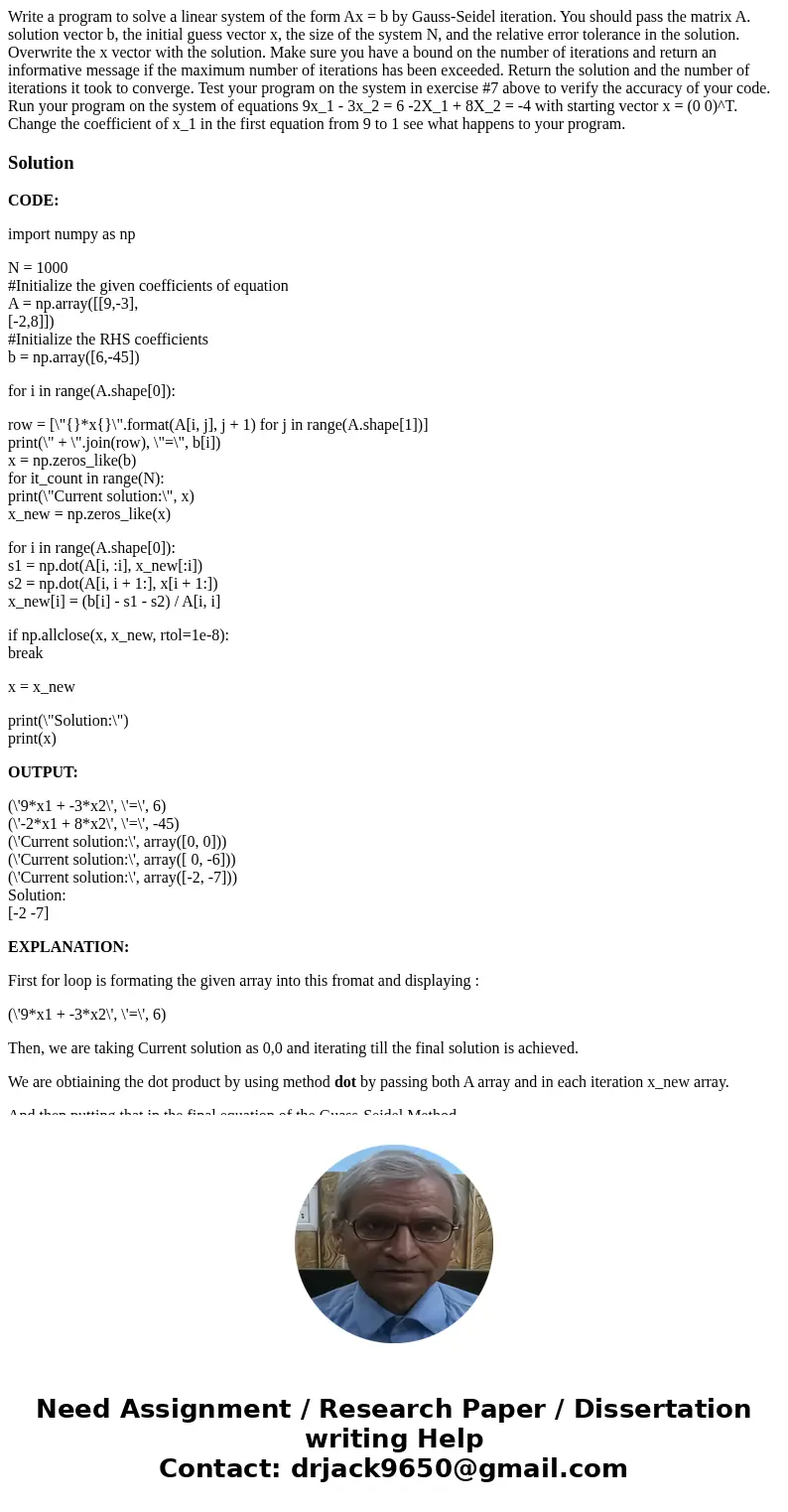  Write a program to solve a linear system of the form Ax = b by Gauss-Seidel iteration. You should pass the matrix A. solution vector b, the initial guess vecto