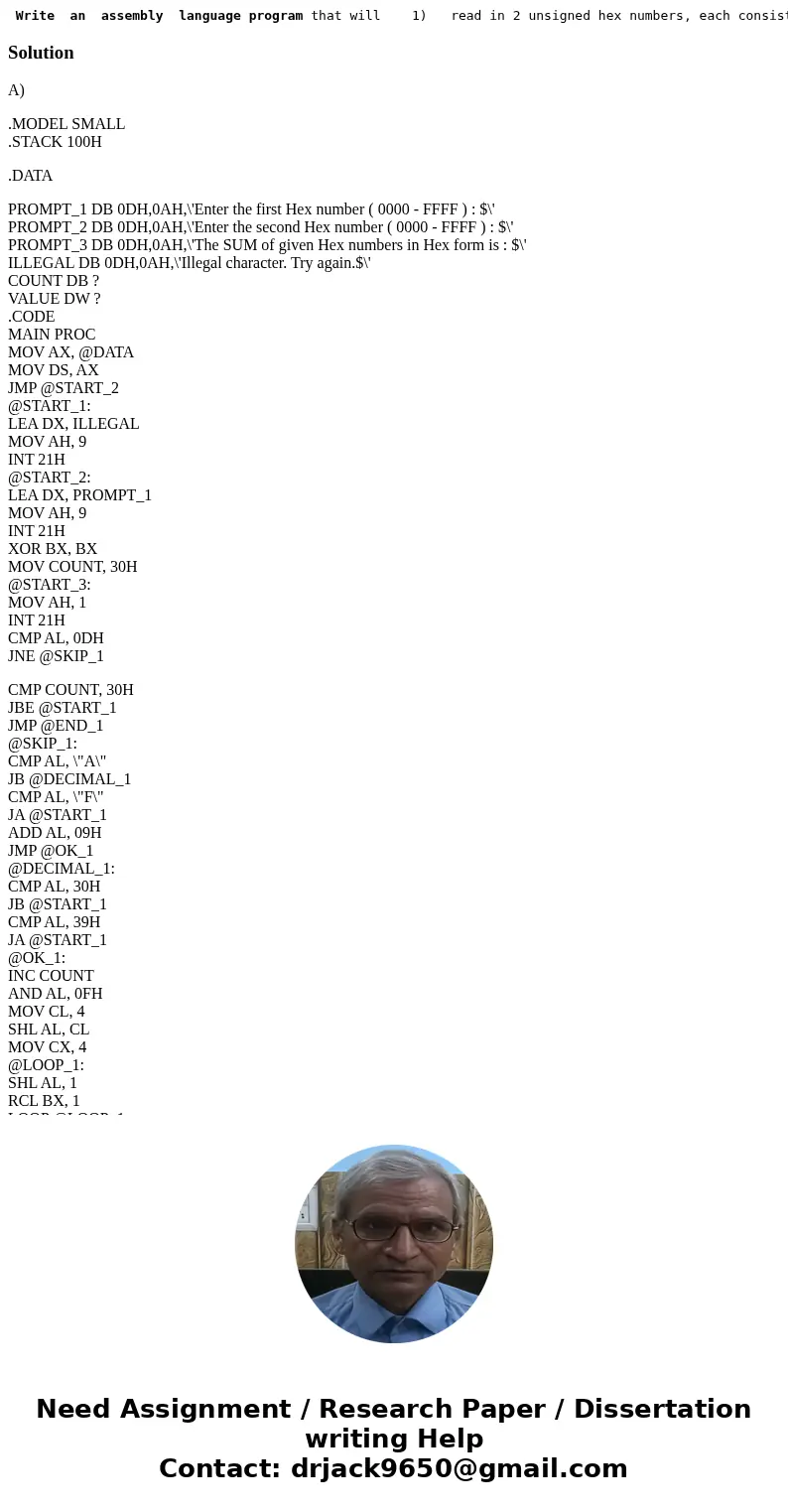  Write an assembly language program that will 1) read in 2 unsigned hex numbers, each consisting of 1 to 4 hex digits, on two lines, 2) compute their sum, 3) ou