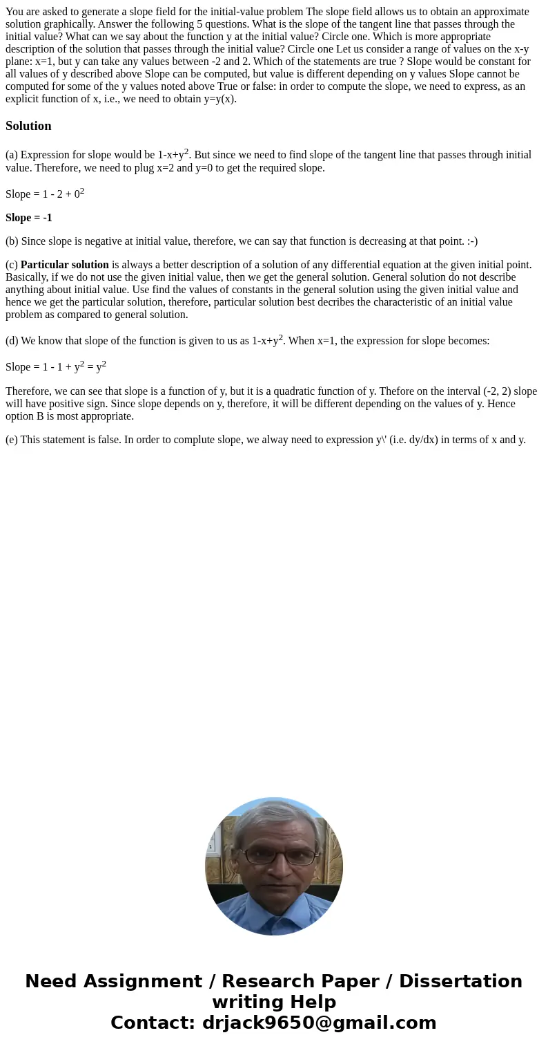You are asked to generate a slope field for the initial-value problem The slope field allows us to obtain an approximate solution graphically. Answer the follo  You are asked to generate a slope field for the initial-value problem The slope field allows us to obtain an approximate solution graphically. Answer the follo