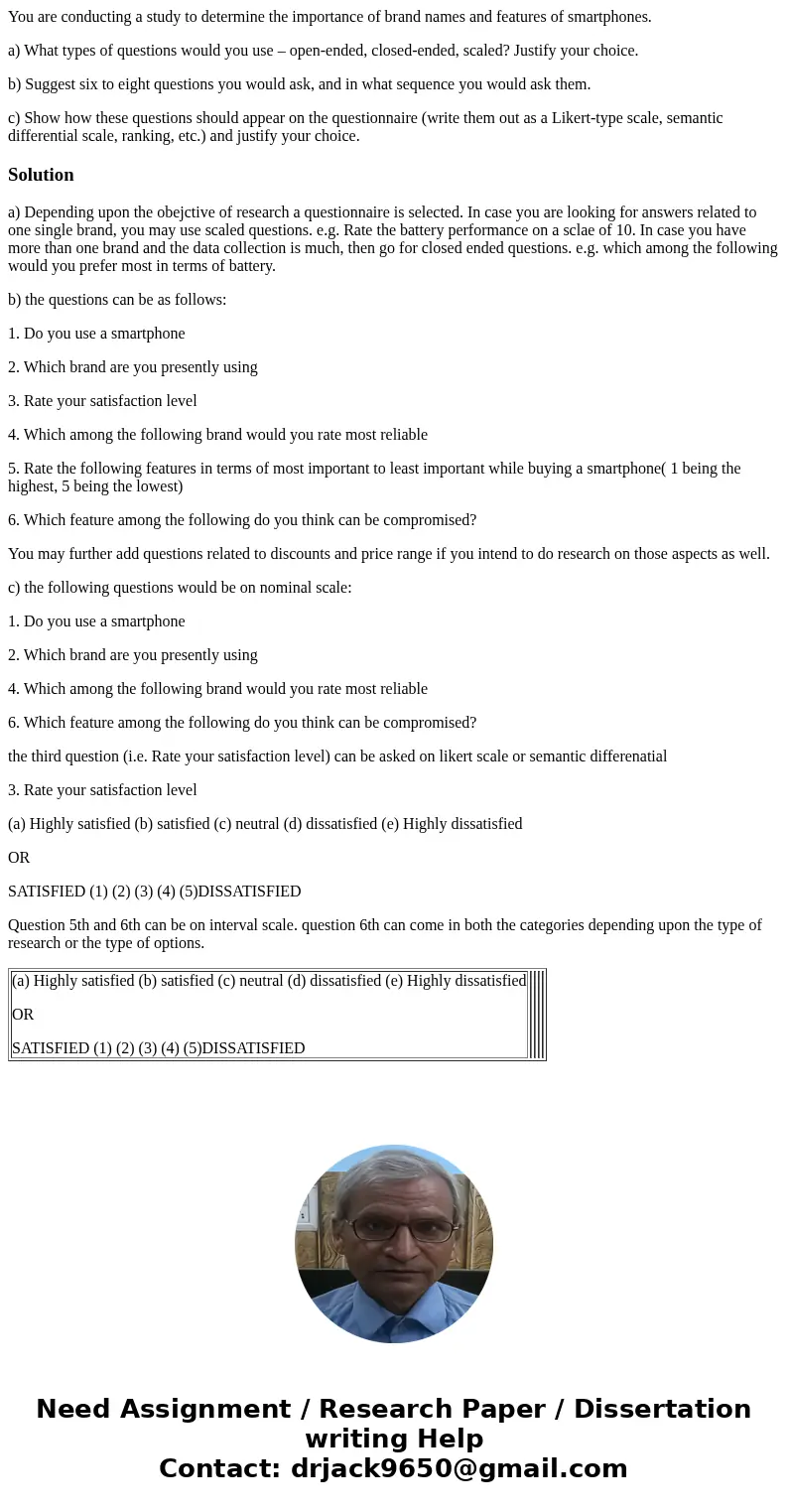 You are conducting a study to determine the importance of brand names and features of smartphones. a) What types of questions would you use – open-ended, closed You are conducting a study to determine the importance of brand names and features of smartphones. a) What types of questions would you use – open-ended, closed