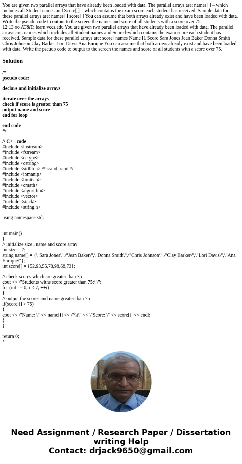You are given two parallel arrays that have already been loaded with data. The parallel arrays are: names[ ] – which includes all Student names and Score[ ] – w