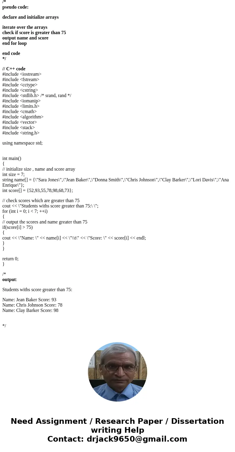 You are given two parallel arrays that have already been loaded with data. The parallel arrays are: names[ ] – which includes all Student names and Score[ ] – w