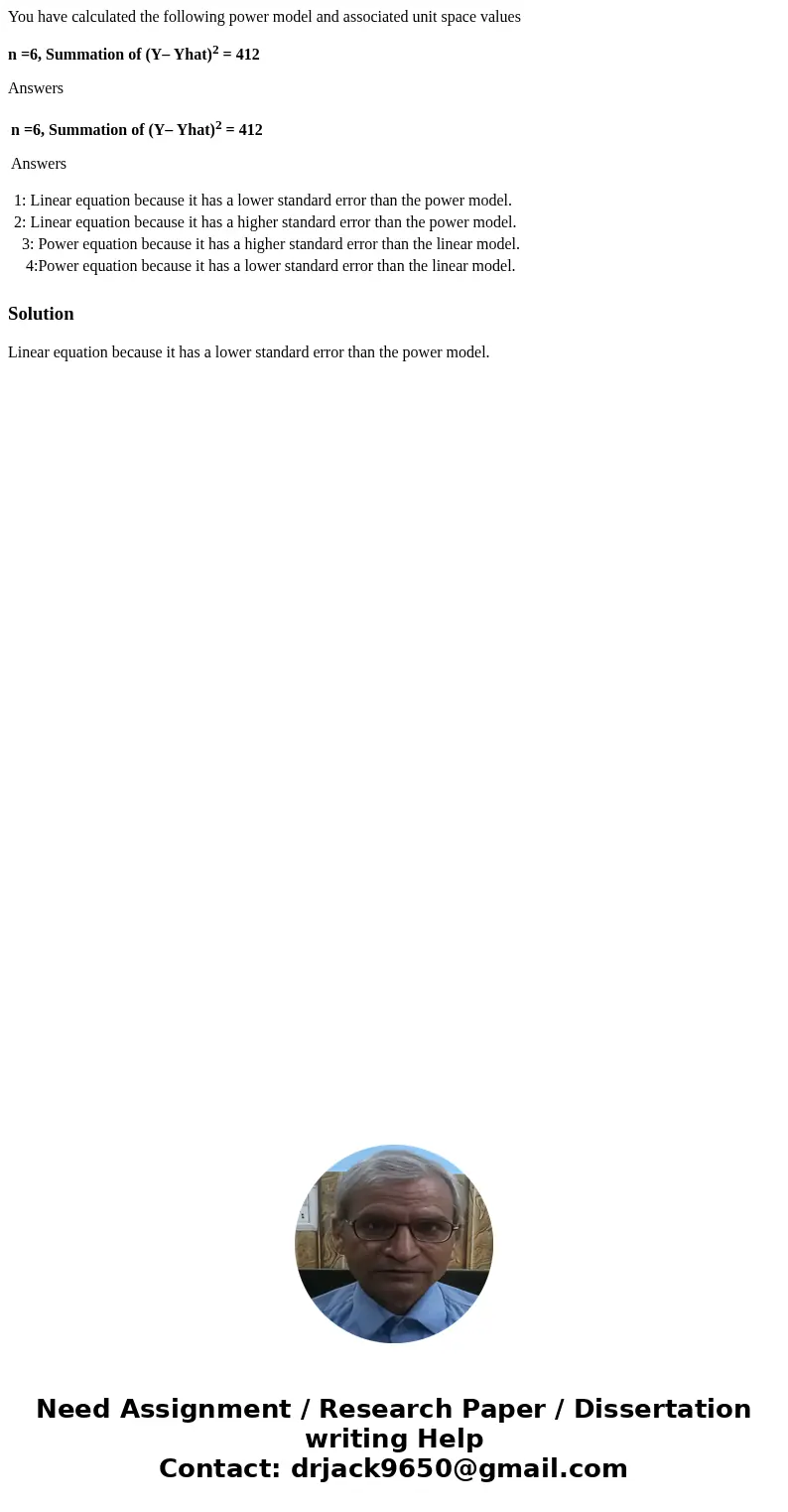 You have calculated the following power model and associated unit space values n =6, Summation of (Y– Yhat)2 = 412 Answers n =6, Summation of (Y– Yhat)2 = 412 A You have calculated the following power model and associated unit space values n =6, Summation of (Y– Yhat)2 = 412 Answers n =6, Summation of (Y– Yhat)2 = 412 A