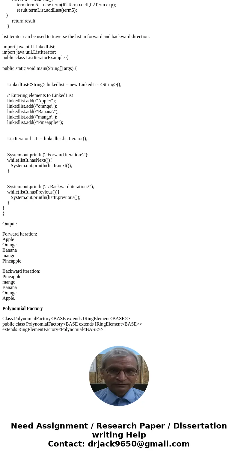 1. Create a class that implements Polynomial and all of its methods. (See the Hints section below for hints). Hints Leverage one of Java’s List classes in your  1. Create a class that implements Polynomial and all of its methods. (See the Hints section below for hints). Hints Leverage one of Java’s List classes in your