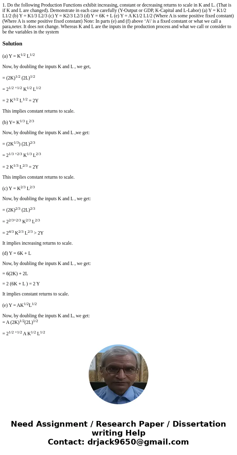 1. Do the following Production Functions exhibit increasing, constant or decreasing returns to scale in K and L. (That is if K and L are changed). Demonstrate   1. Do the following Production Functions exhibit increasing, constant or decreasing returns to scale in K and L. (That is if K and L are changed). Demonstrate
