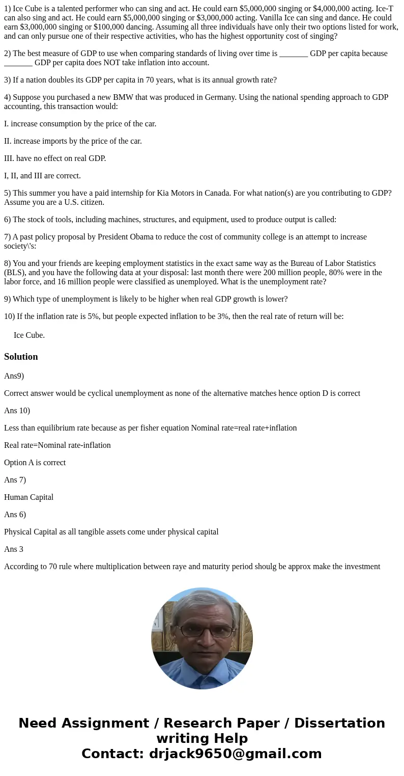 1) Ice Cube is a talented performer who can sing and act. He could earn $5,000,000 singing or $4,000,000 acting. Ice-T can also sing and act. He could earn $5,0 1) Ice Cube is a talented performer who can sing and act. He could earn $5,000,000 singing or $4,000,000 acting. Ice-T can also sing and act. He could earn $5,0