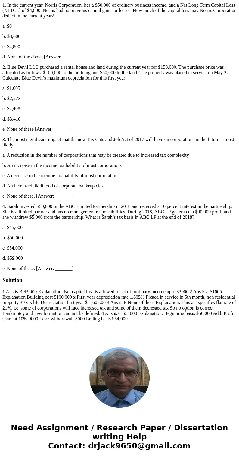 1. In the current year, Norris Corporation, has a $50,000 of ordinary business income, and a Net Long Term Capital Loss (NLTCL) of $4,800. Norris had no previou 1. In the current year, Norris Corporation, has a $50,000 of ordinary business income, and a Net Long Term Capital Loss (NLTCL) of $4,800. Norris had no previou