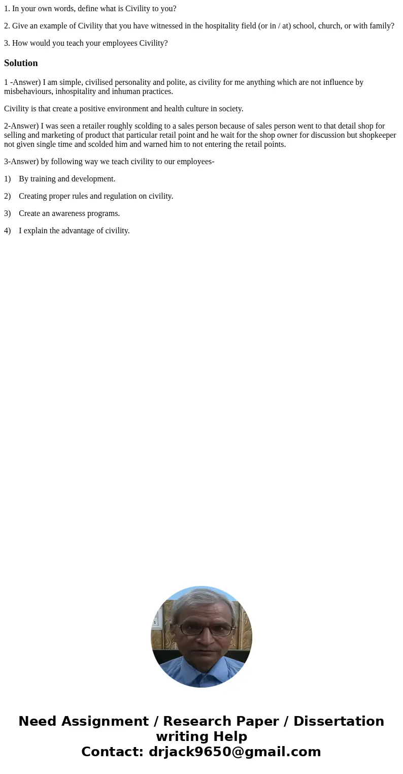 1. In your own words, define what is Civility to you? 2. Give an example of Civility that you have witnessed in the hospitality field (or in / at) school, churc