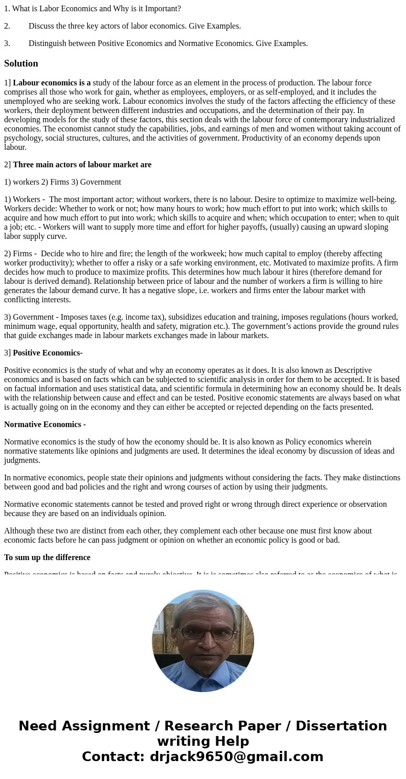 1. What is Labor Economics and Why is it Important? 2. Discuss the three key actors of labor economics. Give Examples. 3. Distinguish between Positive Economics 1. What is Labor Economics and Why is it Important? 2. Discuss the three key actors of labor economics. Give Examples. 3. Distinguish between Positive Economics