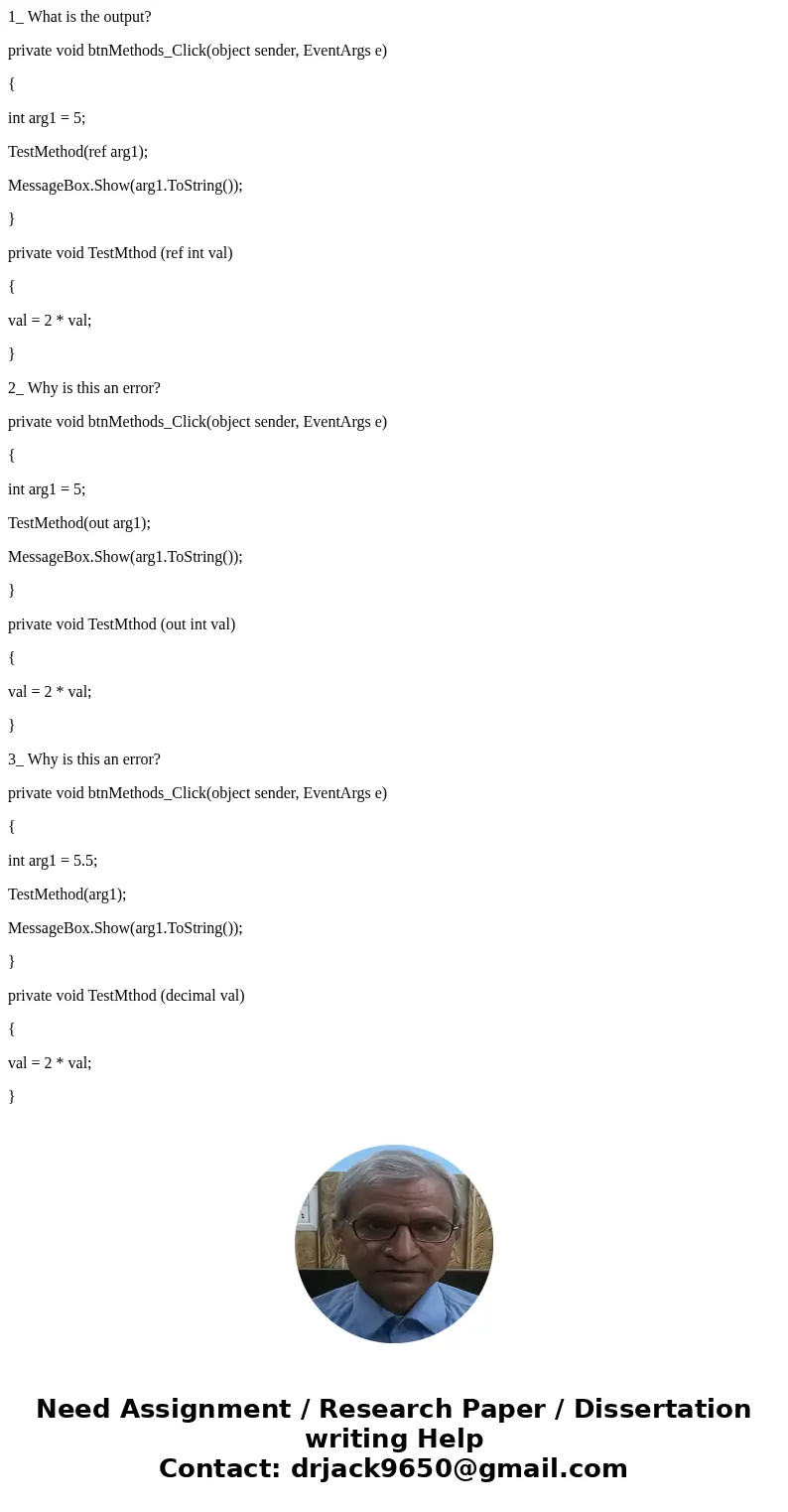 1_ What is the output? private void btnMethods_Click(object sender, EventArgs e) { int arg1 = 5; TestMethod(ref arg1); MessageBox.Show(arg1.ToString()); } priva
