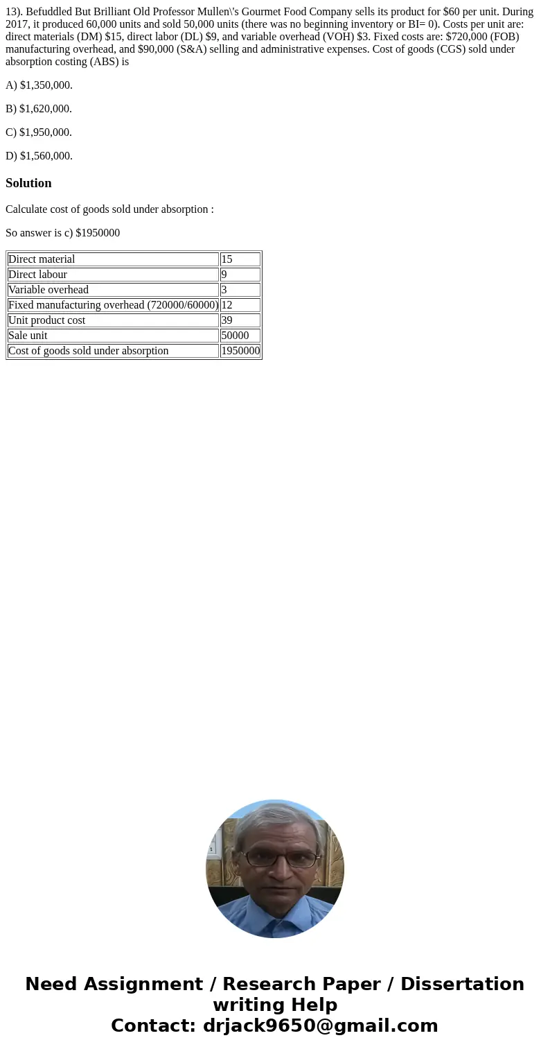 13). Befuddled But Brilliant Old Professor Mullen\'s Gourmet Food Company sells its product for $60 per unit. During 2017, it produced 60,000 units and sold 50, 13). Befuddled But Brilliant Old Professor Mullen\'s Gourmet Food Company sells its product for $60 per unit. During 2017, it produced 60,000 units and sold 50,