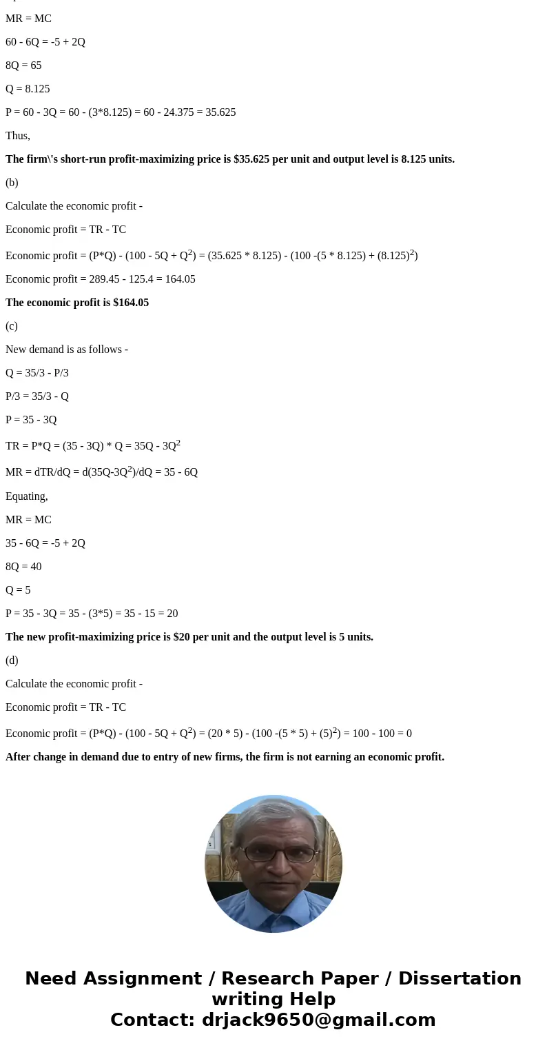 15. A typical firm in a monopolistically competitive industry faces the following demand and total cost equations for its product Q= 20- 1/3 P TC= 100-5Q+ Q2 a.