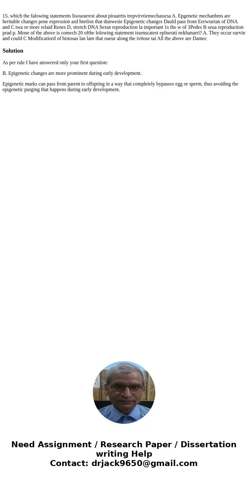 15, which the falowing statements lisosearrest about piraatrtis trepvirvtiemechassrsa A. Epgenetic mechanhms are heritable changes pene espression asd hnrtlon 