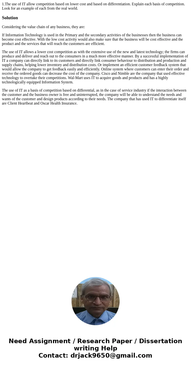 1.The use of IT allow competition based on lower cost and based on differentiation. Explain each basis of competition. Look for an example of each from the real