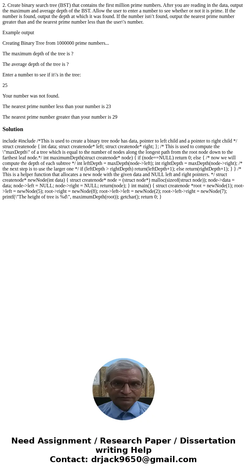 2. Create binary search tree (BST) that contains the first million prime numbers. After you are reading in the data, output the maximum and average depth of the