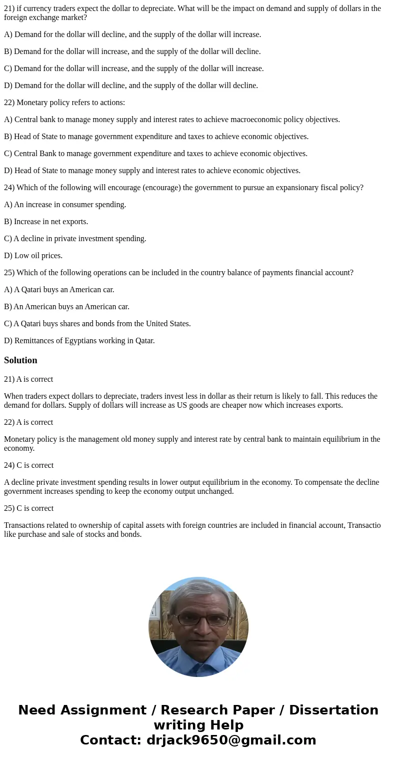 21) if currency traders expect the dollar to depreciate. What will be the impact on demand and supply of dollars in the foreign exchange market? A) Demand for t 21) if currency traders expect the dollar to depreciate. What will be the impact on demand and supply of dollars in the foreign exchange market? A) Demand for t