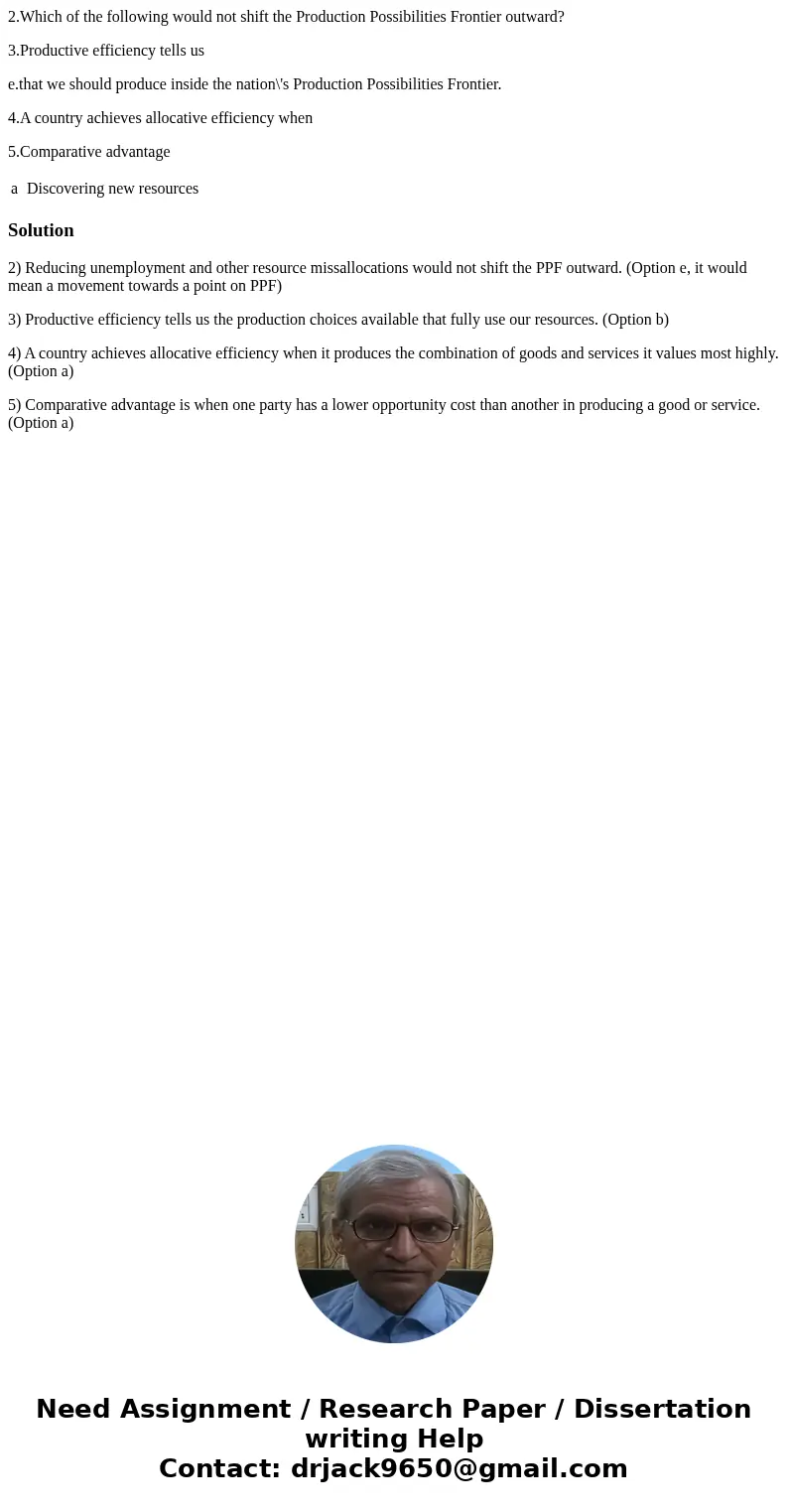 2.Which of the following would not shift the Production Possibilities Frontier outward? 3.Productive efficiency tells us e.that we should produce inside the nat