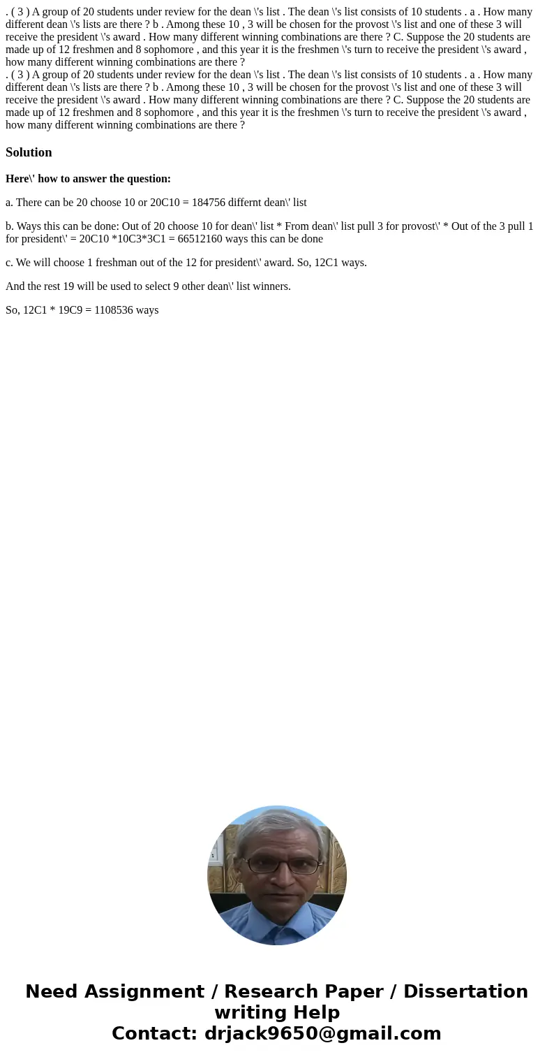 . ( 3 ) A group of 20 students under review for the dean \'s list . The dean \'s list consists of 10 students . a . How many different dean \'s lists are there 
