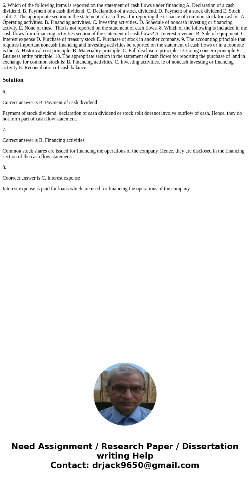 6. Which of the following items is reported on the statement of cash flows under financing A. Declaration of a cash dividend. B. Payment of a cash dividend. C.  6. Which of the following items is reported on the statement of cash flows under financing A. Declaration of a cash dividend. B. Payment of a cash dividend. C.