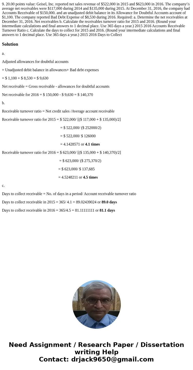  9. 20.00 points value: Geisel, Inc. reported net sales revenue of $522,000 in 2015 and $623,000 in 2016. The company\'s average net receivables were $117,000 d
