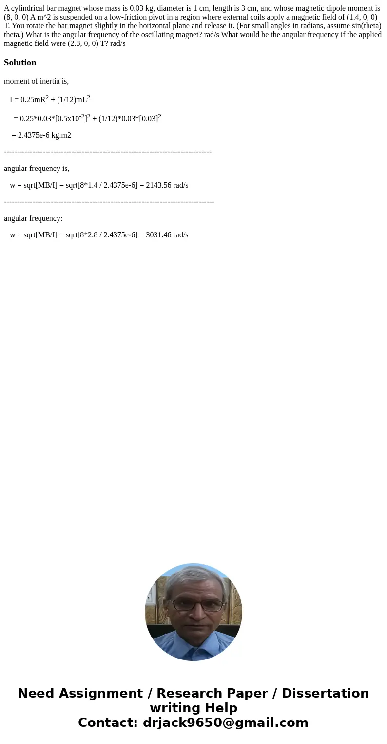 A cylindrical bar magnet whose mass is 0.03 kg, diameter is 1 cm, length is 3 cm, and whose magnetic dipole moment is (8, 0, 0) A m^2 is suspended on a low-fri  A cylindrical bar magnet whose mass is 0.03 kg, diameter is 1 cm, length is 3 cm, and whose magnetic dipole moment is (8, 0, 0) A m^2 is suspended on a low-fri
