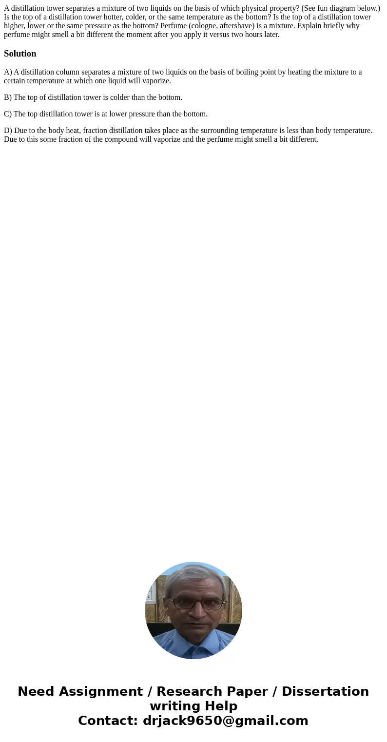 A distillation tower separates a mixture of two liquids on the basis of which physical property? (See fun diagram below.) Is the top of a distillation tower ho  A distillation tower separates a mixture of two liquids on the basis of which physical property? (See fun diagram below.) Is the top of a distillation tower ho