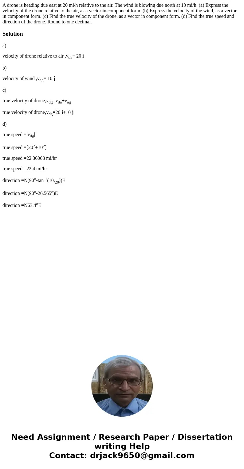 A drone is heading due east at 20 mi/h relative to the air. The wind is blowing due north at 10 mi/h. (a) Express the velocity of the drone relative to the air  A drone is heading due east at 20 mi/h relative to the air. The wind is blowing due north at 10 mi/h. (a) Express the velocity of the drone relative to the air