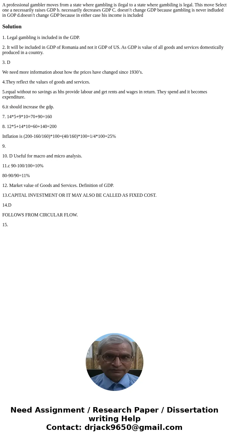A professional gambler moves from a state where gambling is ilegal to a state where gambiling is legal. This move Select one a necessarily raises GDP b. necess  A professional gambler moves from a state where gambling is ilegal to a state where gambiling is legal. This move Select one a necessarily raises GDP b. necess