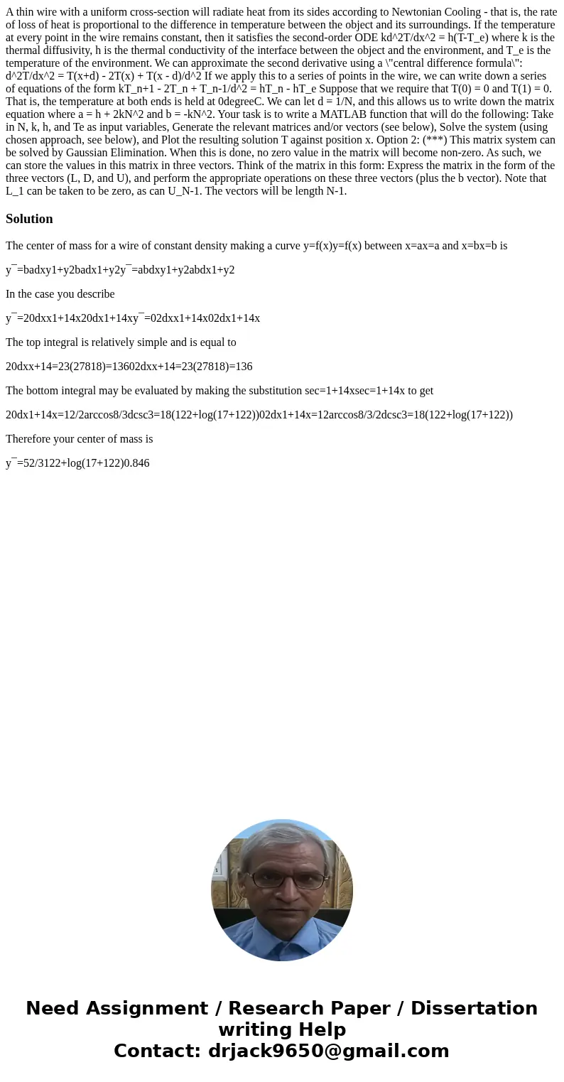 A thin wire with a uniform cross-section will radiate heat from its sides according to Newtonian Cooling - that is, the rate of loss of heat is proportional to  A thin wire with a uniform cross-section will radiate heat from its sides according to Newtonian Cooling - that is, the rate of loss of heat is proportional to