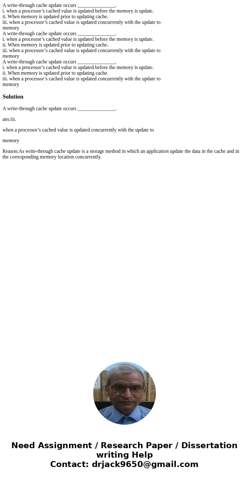 A write-through cache update occurs _______________. i. when a processor’s cached value is updated before the memory is update. ii. When memory is updated prio  A write-through cache update occurs _______________. i. when a processor’s cached value is updated before the memory is update. ii. When memory is updated prio