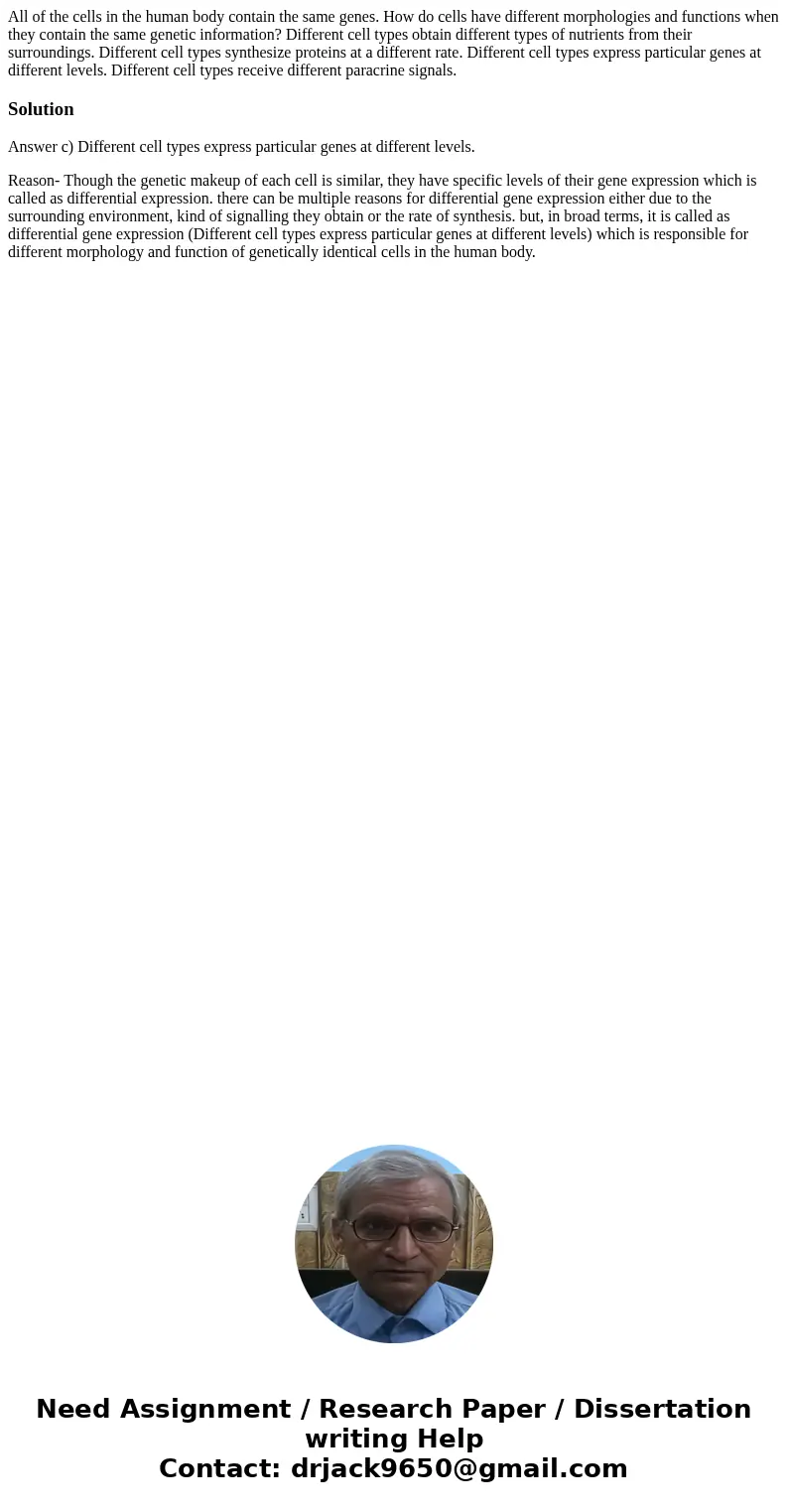  All of the cells in the human body contain the same genes. How do cells have different morphologies and functions when they contain the same genetic informatio