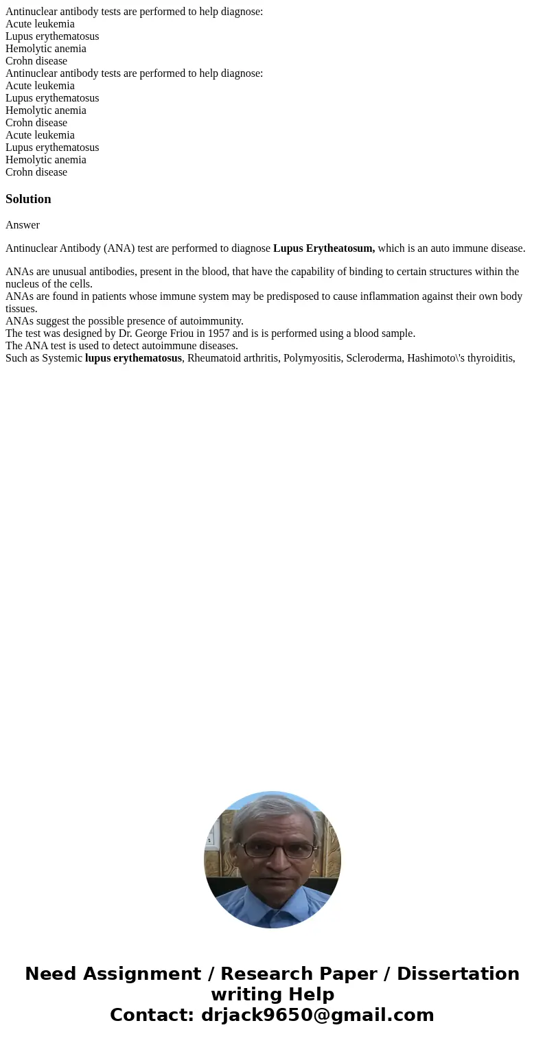 Antinuclear antibody tests are performed to help diagnose: Acute leukemia Lupus erythematosus Hemolytic anemia Crohn disease Antinuclear antibody tests are per  Antinuclear antibody tests are performed to help diagnose: Acute leukemia Lupus erythematosus Hemolytic anemia Crohn disease Antinuclear antibody tests are per