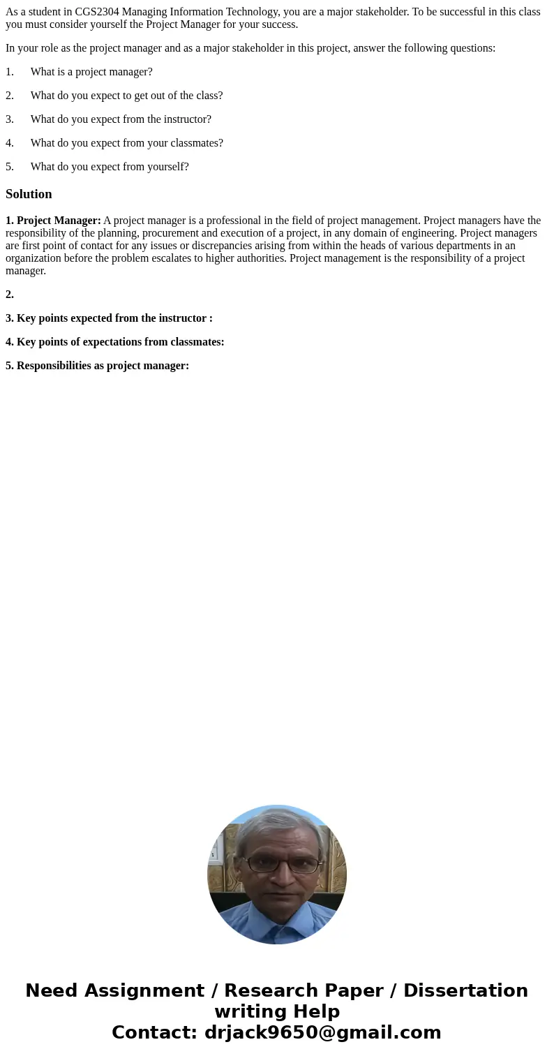 As a student in CGS2304 Managing Information Technology, you are a major stakeholder. To be successful in this class you must consider yourself the Project Mana As a student in CGS2304 Managing Information Technology, you are a major stakeholder. To be successful in this class you must consider yourself the Project Mana