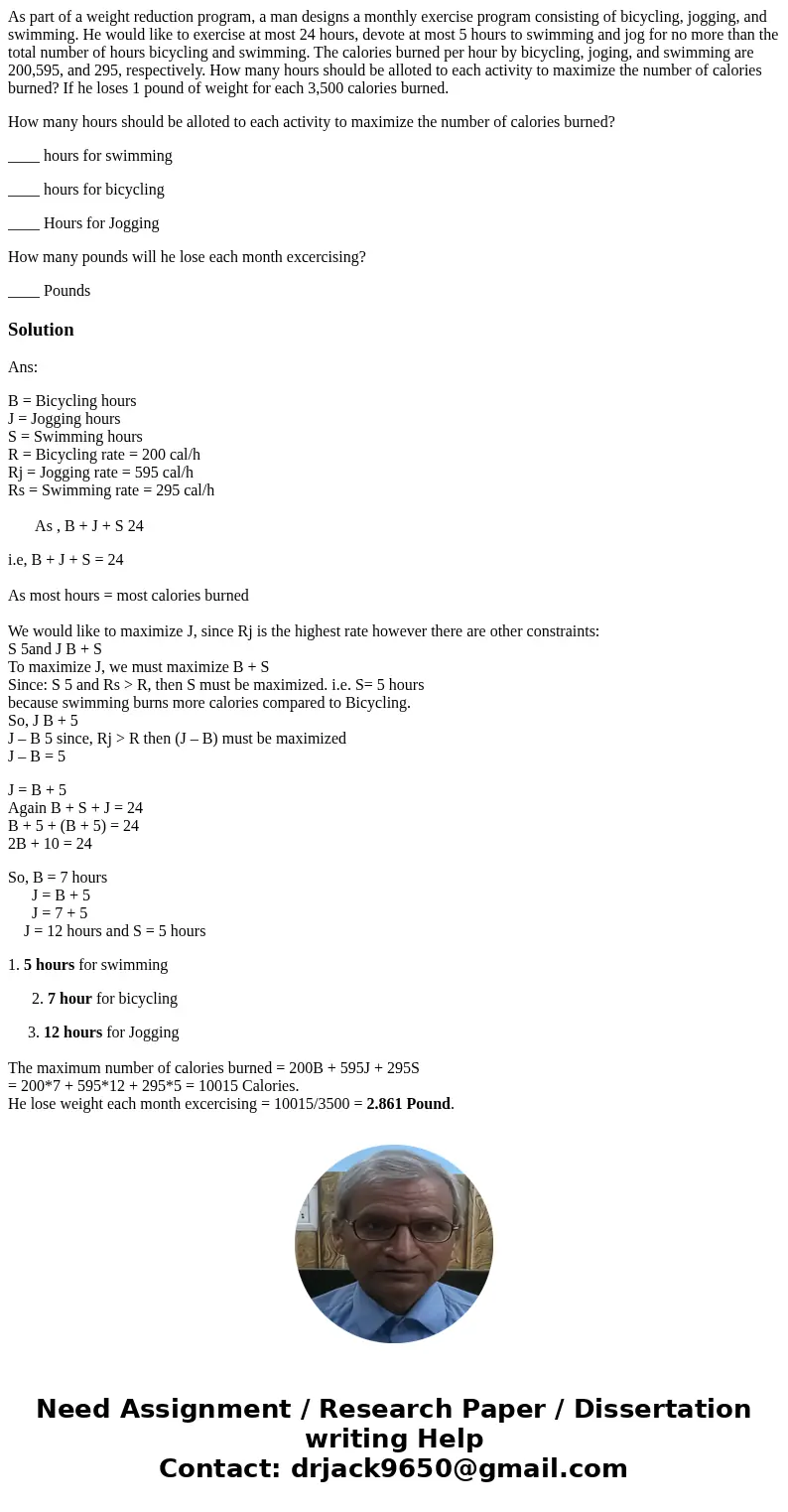 As part of a weight reduction program, a man designs a monthly exercise program consisting of bicycling, jogging, and swimming. He would like to exercise at mos