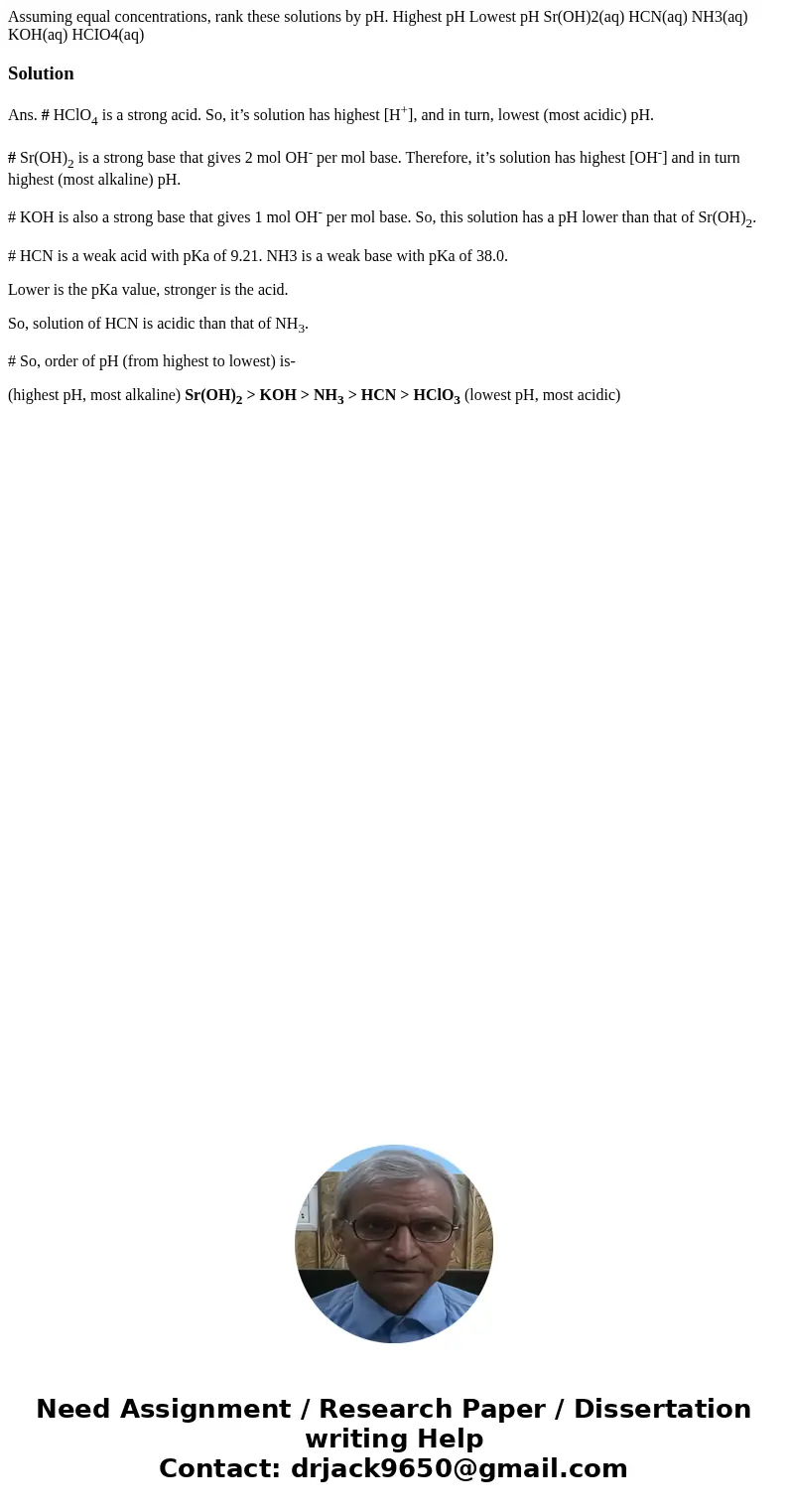 Assuming equal concentrations, rank these solutions by pH. Highest pH Lowest pH Sr(OH)2(aq) HCN(aq) NH3(aq) KOH(aq) HCIO4(aq) SolutionAns. # HClO4 is a strong   Assuming equal concentrations, rank these solutions by pH. Highest pH Lowest pH Sr(OH)2(aq) HCN(aq) NH3(aq) KOH(aq) HCIO4(aq) SolutionAns. # HClO4 is a strong
