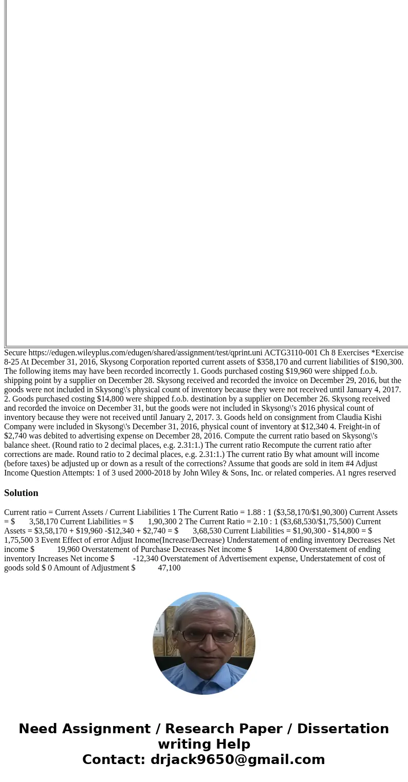 At December 31, 2016, Skysong Corporation reported current assets of $358,170 and current liabilities of $190,300. The following items may have been recorded in