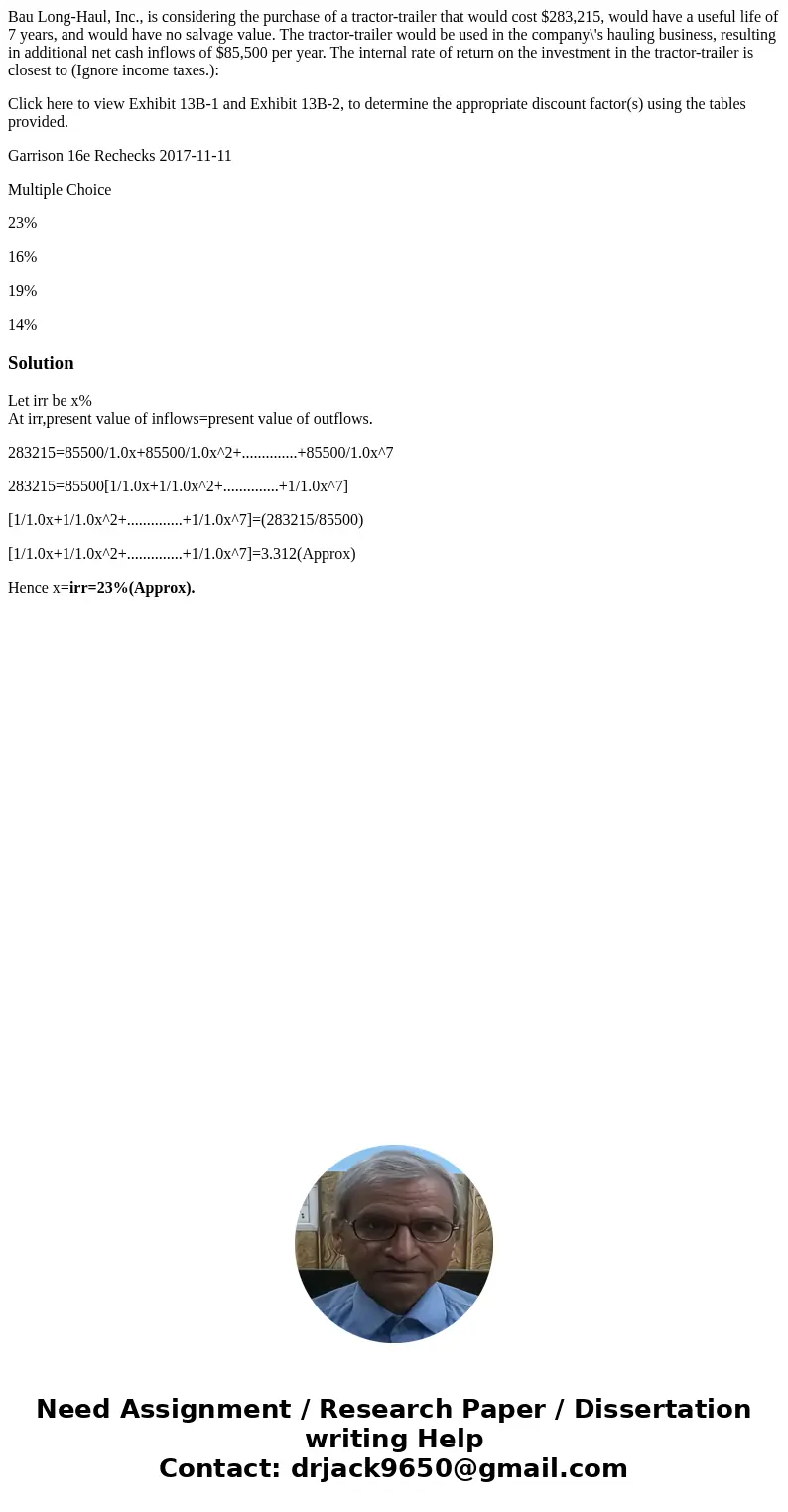 Bau Long-Haul, Inc., is considering the purchase of a tractor-trailer that would cost $283,215, would have a useful life of 7 years, and would have no salvage v