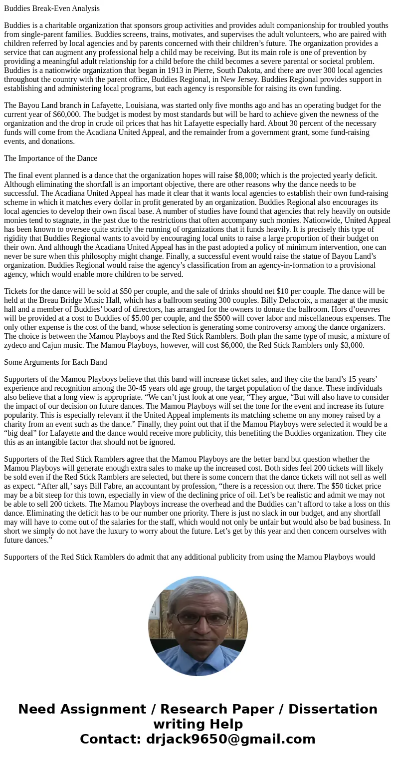 Buddies Break-Even Analysis Buddies is a charitable organization that sponsors group activities and provides adult companionship for troubled youths from single Buddies Break-Even Analysis Buddies is a charitable organization that sponsors group activities and provides adult companionship for troubled youths from single