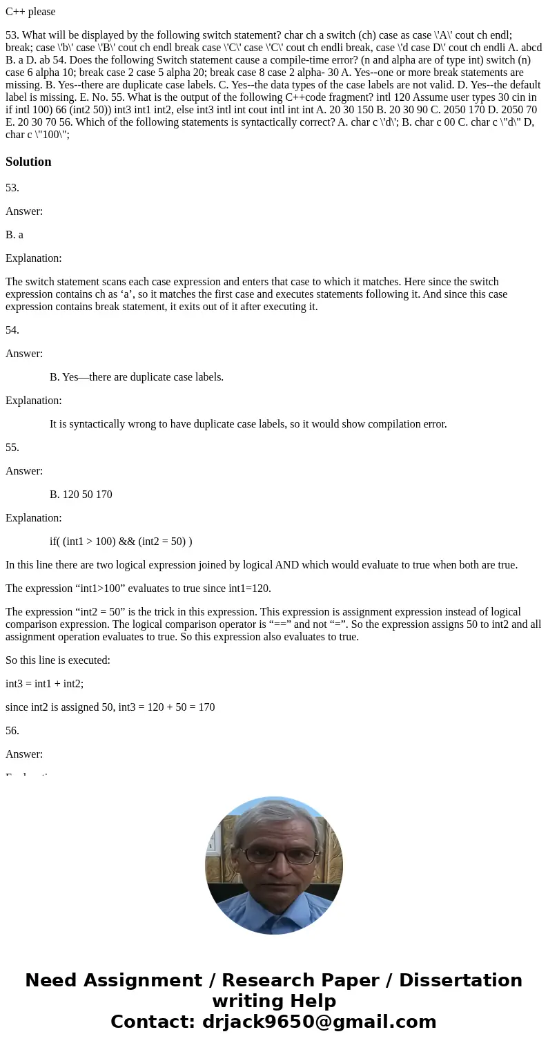 C++ please 53. What will be displayed by the following switch statement? char ch a switch (ch) case as case \'A\' cout ch endl; break; case \'b\' case \'B\' cou