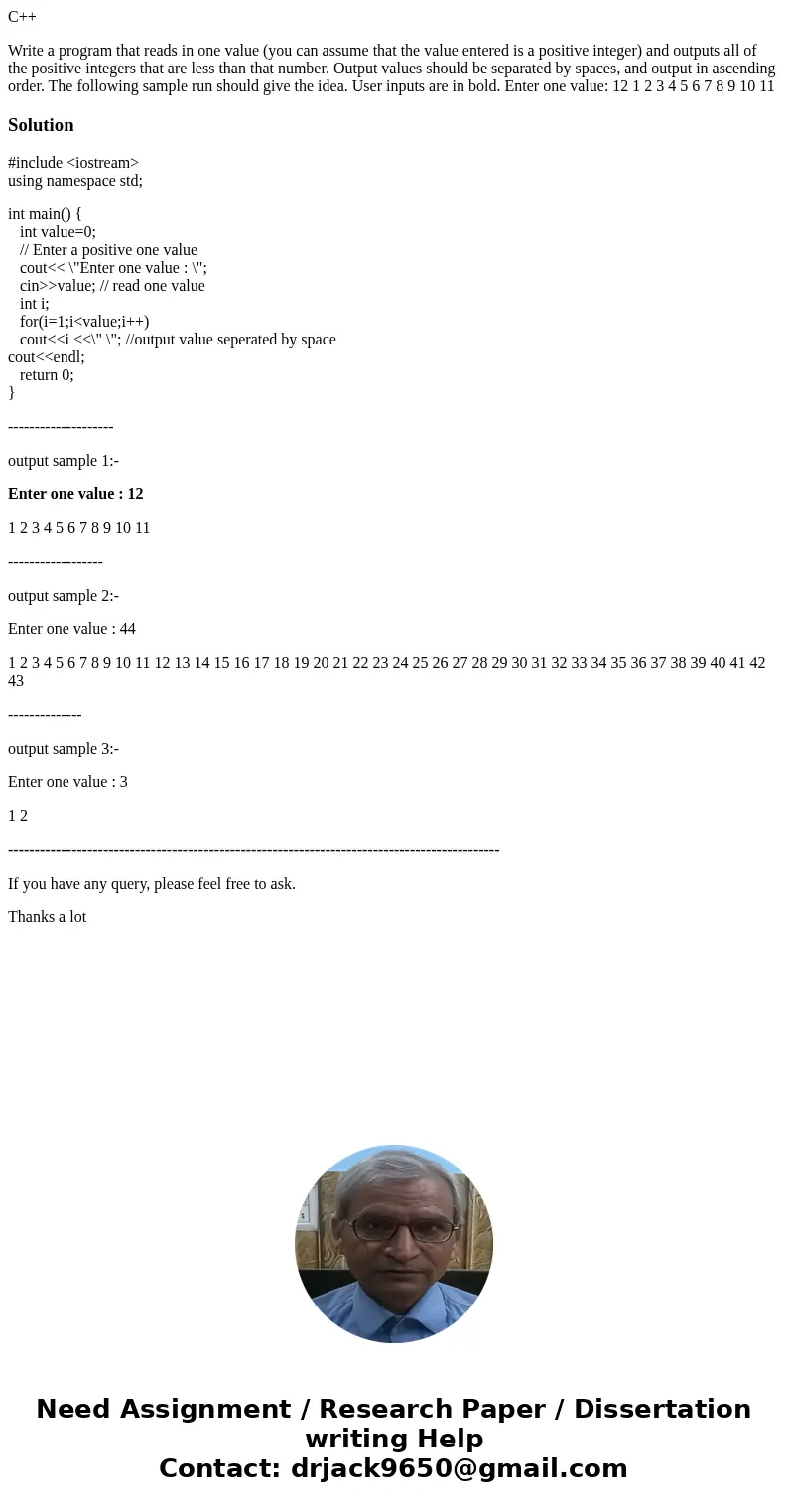 C++ Write a program that reads in one value (you can assume that the value entered is a positive integer) and outputs all of the positive integers that are less