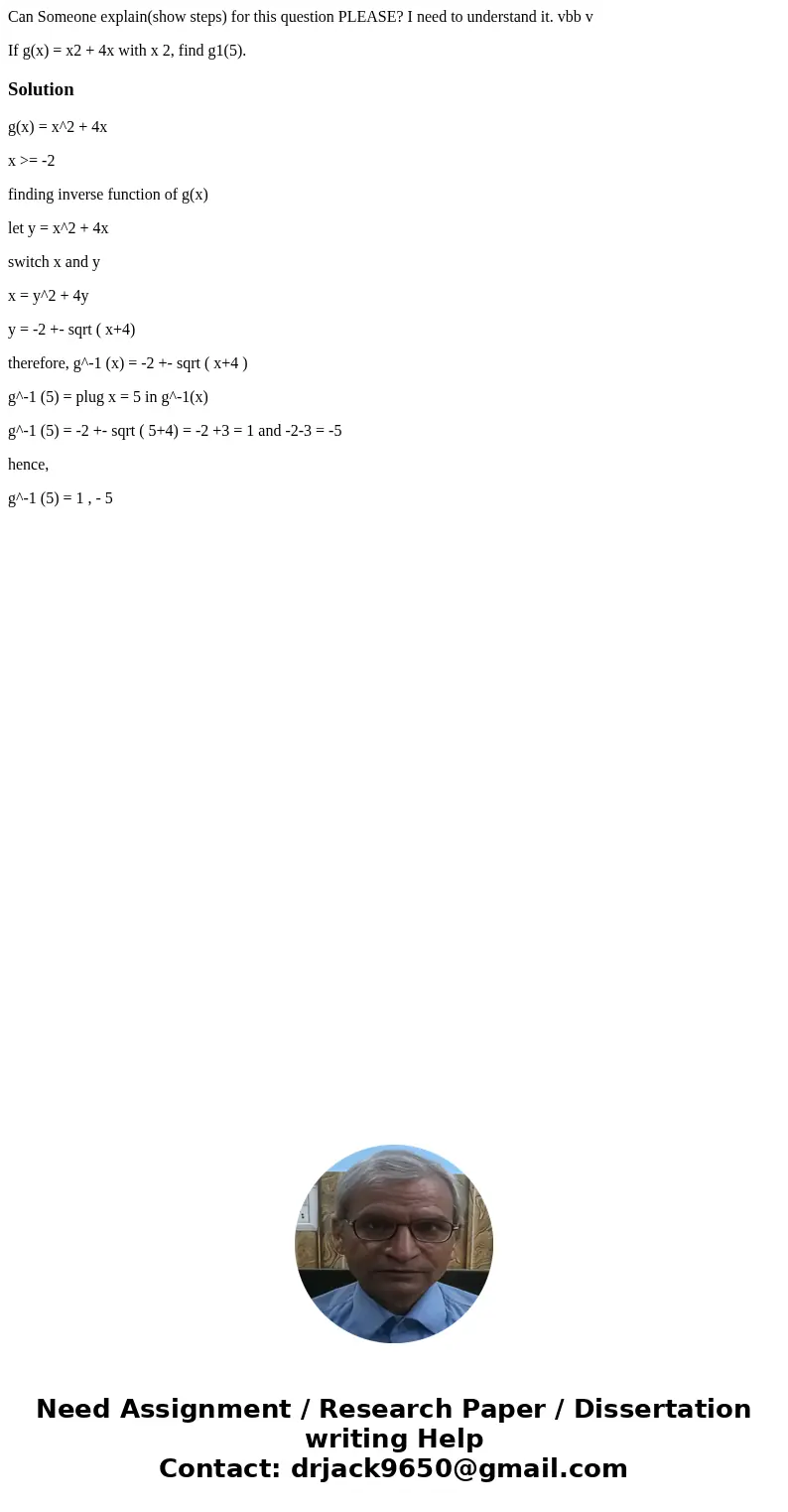 Can Someone explain(show steps) for this question PLEASE? I need to understand it. vbb v If g(x) = x2 + 4x with x 2, find g1(5).Solutiong(x) = x^2 + 4x x >=  Can Someone explain(show steps) for this question PLEASE? I need to understand it. vbb v If g(x) = x2 + 4x with x 2, find g1(5).Solutiong(x) = x^2 + 4x x >=