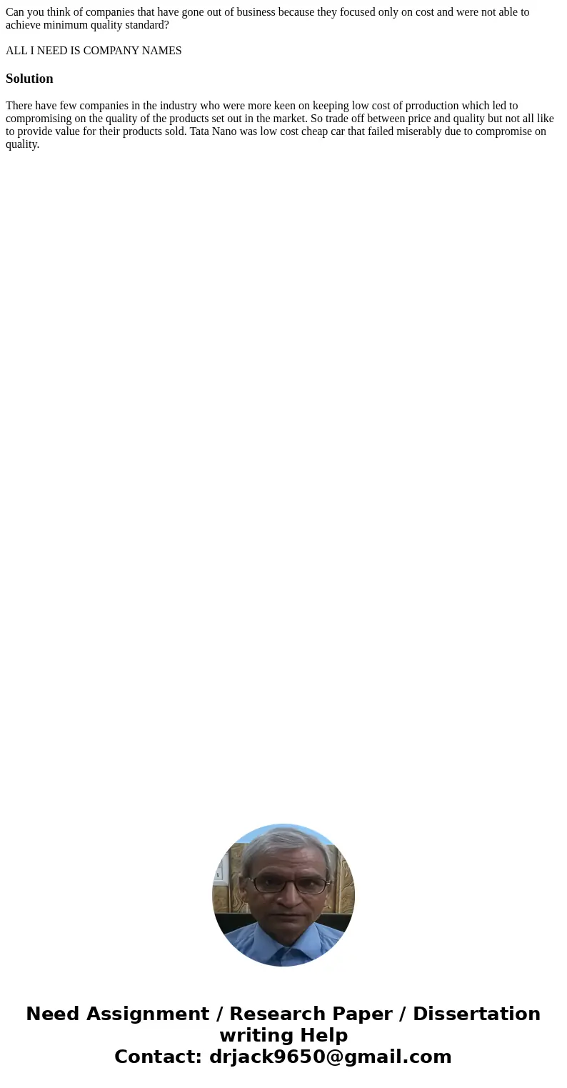 Can you think of companies that have gone out of business because they focused only on cost and were not able to achieve minimum quality standard? ALL I NEED IS