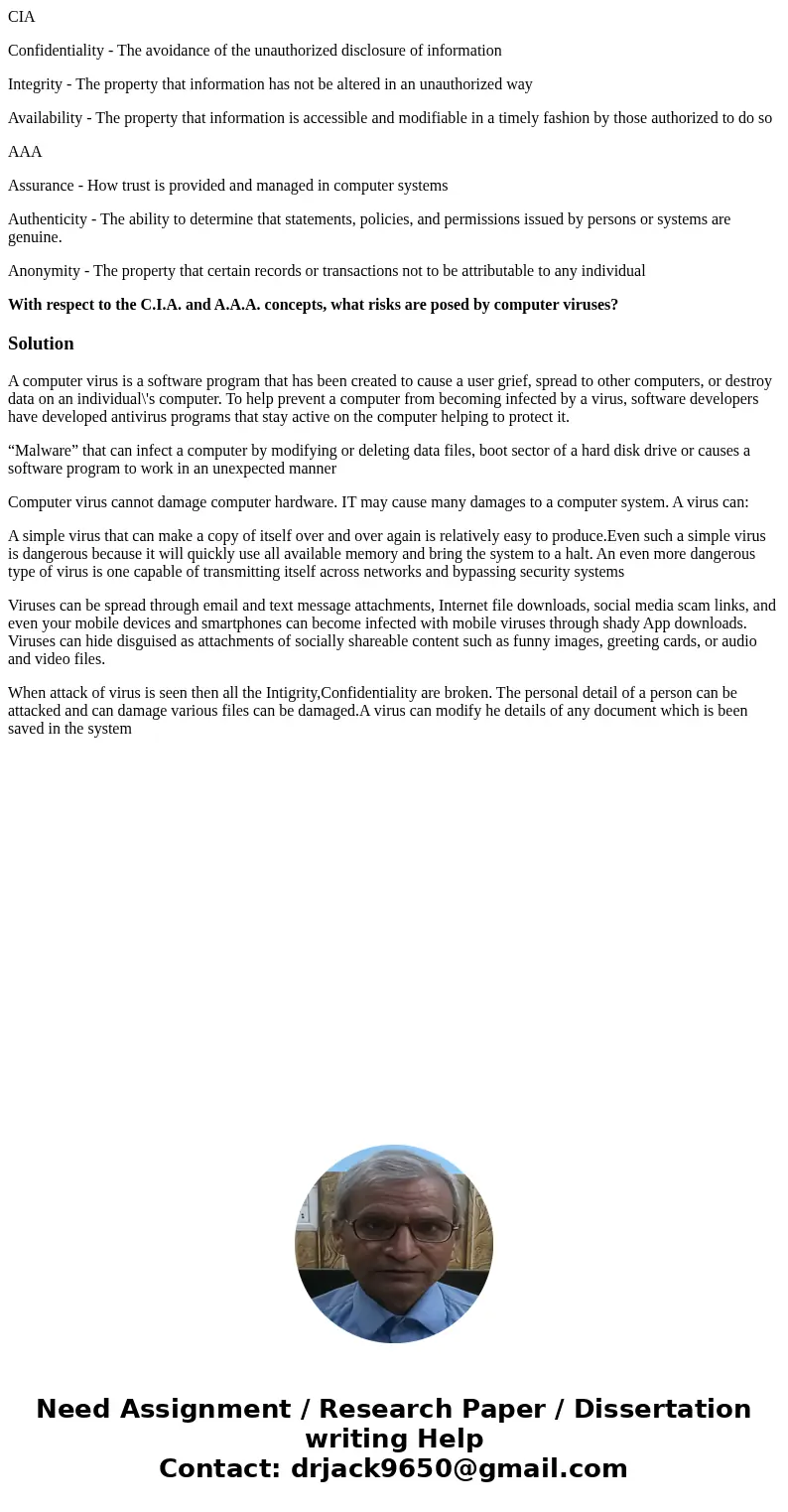 CIA Confidentiality - The avoidance of the unauthorized disclosure of information Integrity - The property that information has not be altered in an unauthorize