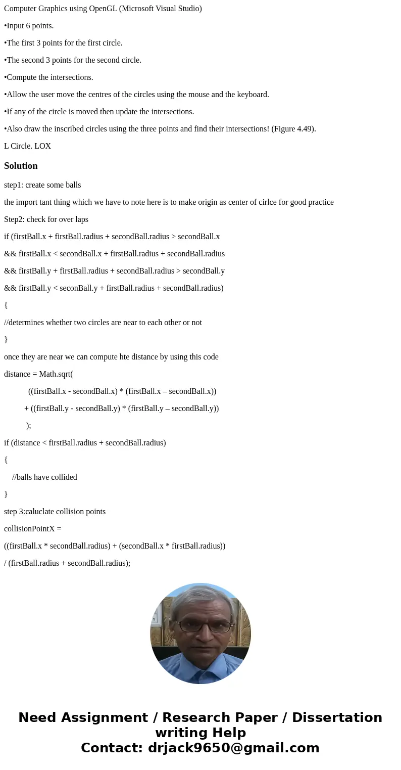 Computer Graphics using OpenGL (Microsoft Visual Studio) •Input 6 points. •The first 3 points for the first circle. •The second 3 points for the second circle.  Computer Graphics using OpenGL (Microsoft Visual Studio) •Input 6 points. •The first 3 points for the first circle. •The second 3 points for the second circle.