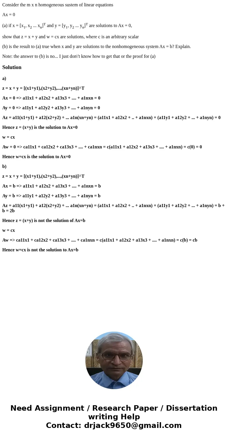 Consider the m x n homogeneous sustem of linear equations Ax = 0 (a) if x = [x1, x2 ... xn]T and y = [y1, y2 ... yn]T are solutions to Ax = 0, show that z = x +