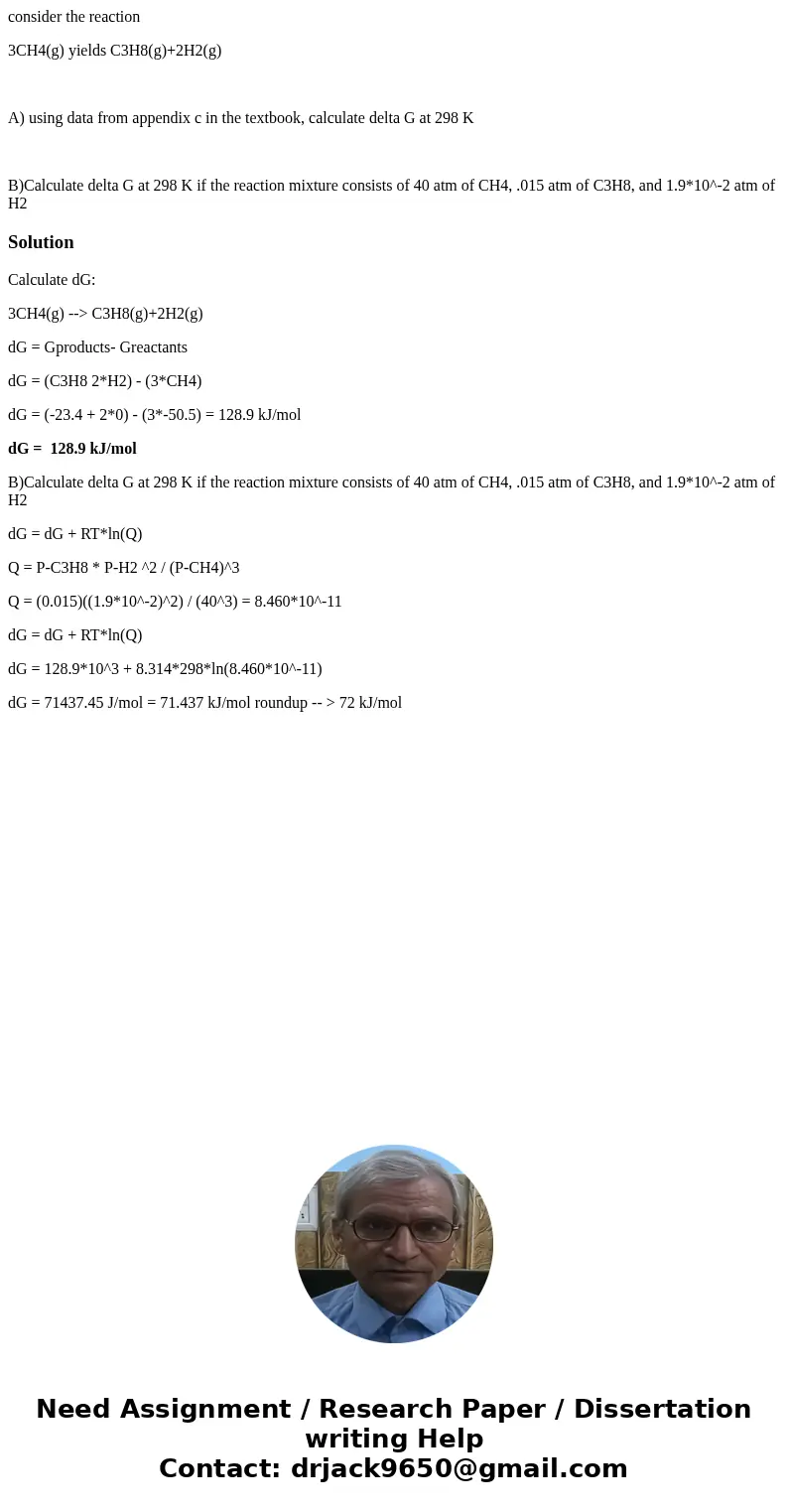 consider the reaction 3CH4(g) yields C3H8(g)+2H2(g) A) using data from appendix c in the textbook, calculate delta G at 298 K B)Calculate delta G at 298 K if th consider the reaction 3CH4(g) yields C3H8(g)+2H2(g) A) using data from appendix c in the textbook, calculate delta G at 298 K B)Calculate delta G at 298 K if th