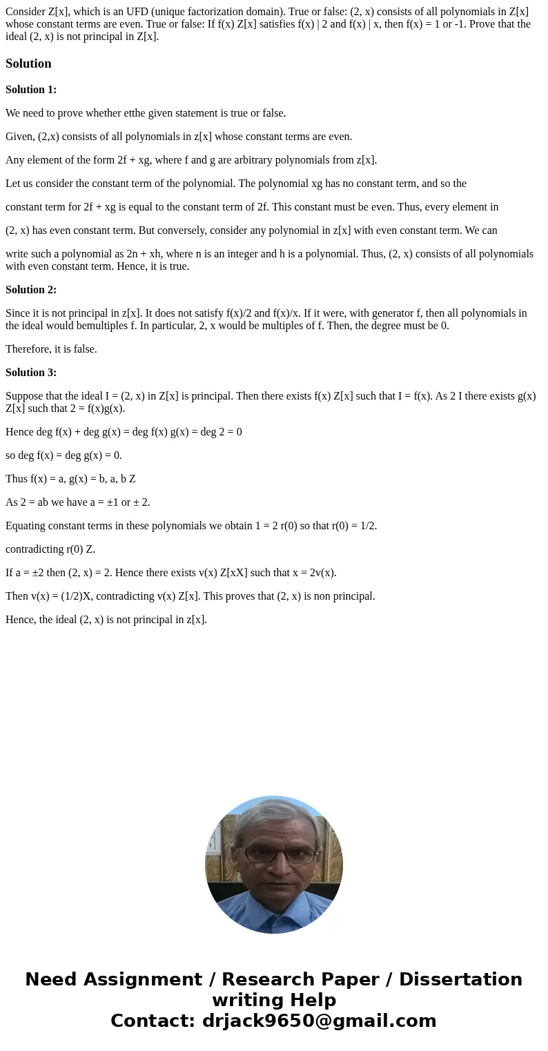  Consider Z[x], which is an UFD (unique factorization domain). True or false: (2, x) consists of all polynomials in Z[x] whose constant terms are even. True or 